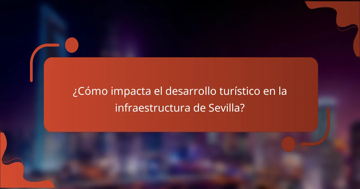 ¿Cómo impacta el desarrollo turístico en la infraestructura de Sevilla?
