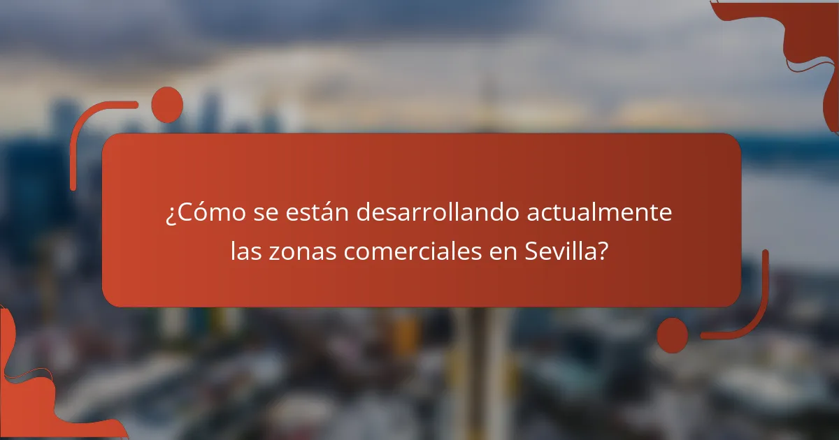 ¿Cómo se están desarrollando actualmente las zonas comerciales en Sevilla?