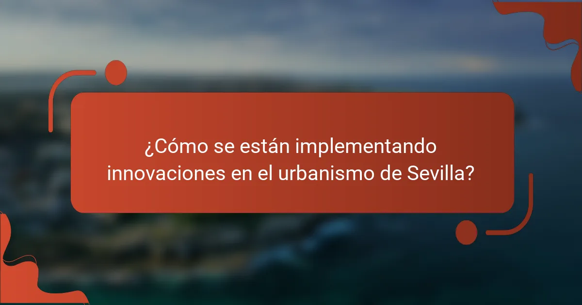¿Cómo se están implementando innovaciones en el urbanismo de Sevilla?