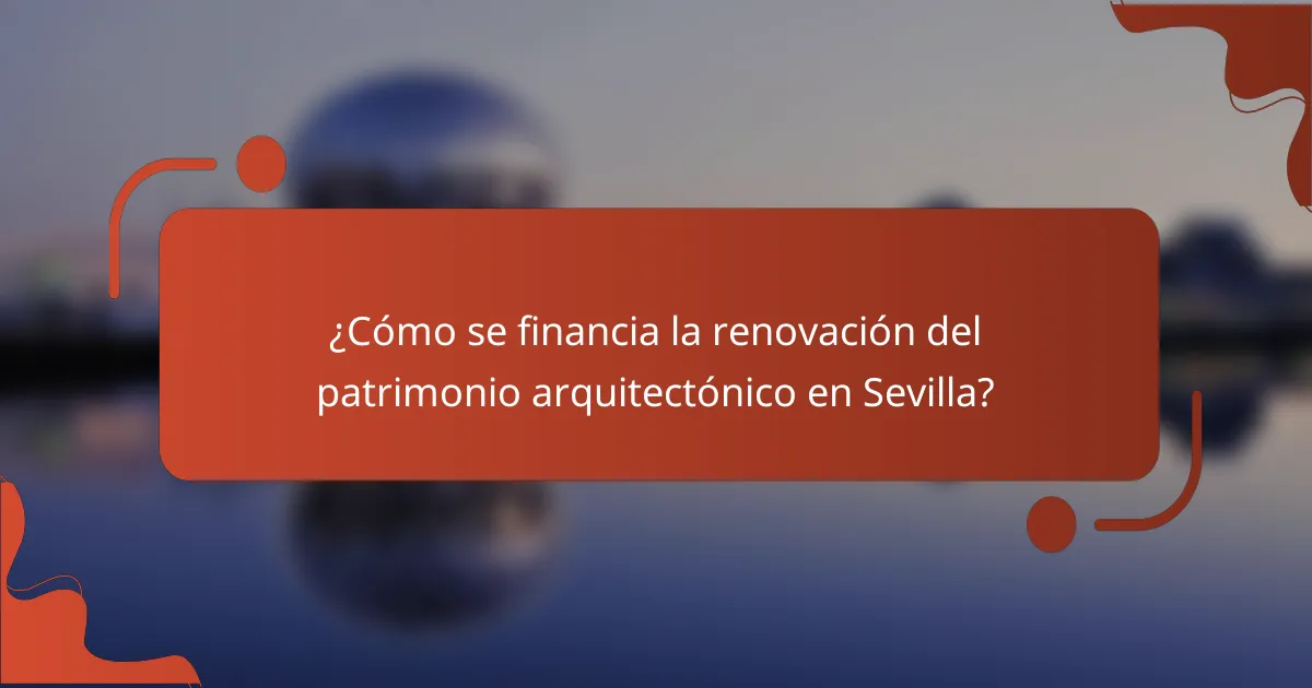 ¿Cómo se financia la renovación del patrimonio arquitectónico en Sevilla?