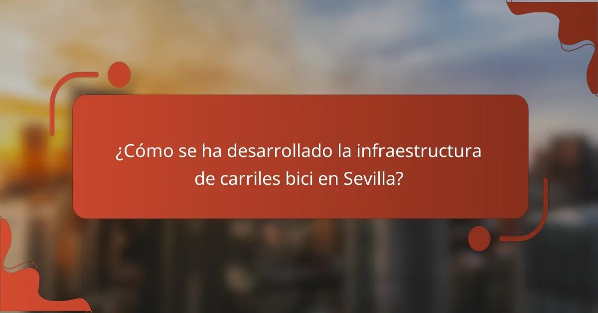 ¿Cómo se ha desarrollado la infraestructura de carriles bici en Sevilla?