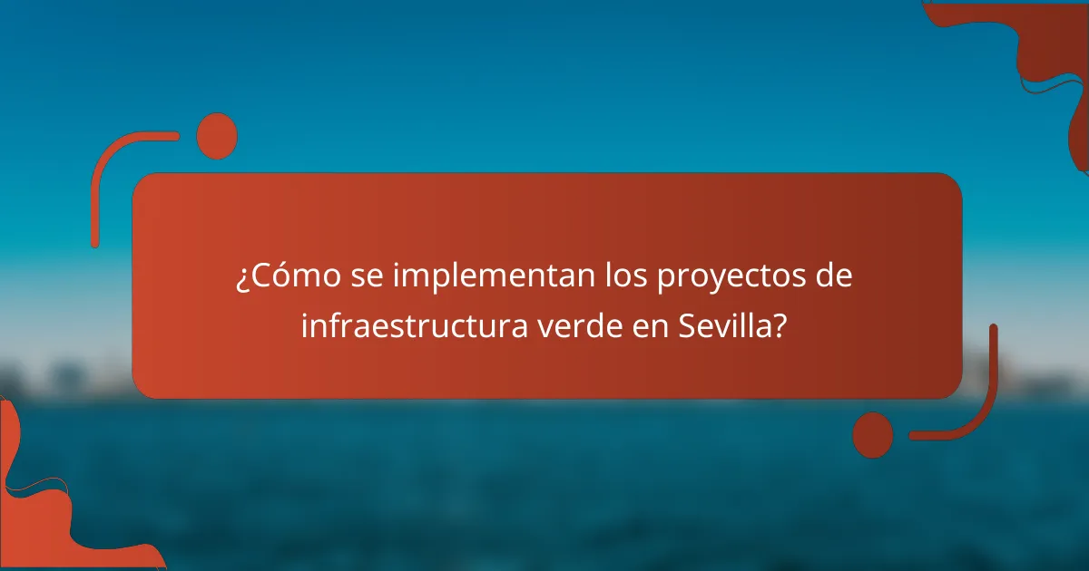 ¿Cómo se implementan los proyectos de infraestructura verde en Sevilla?