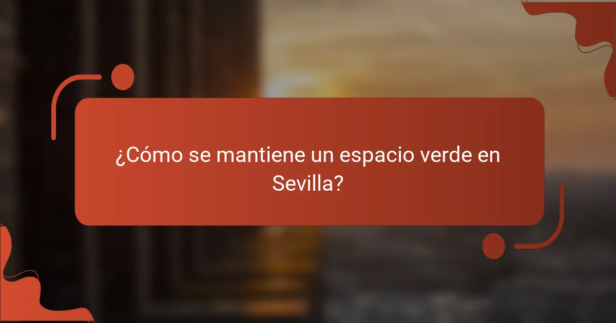 ¿Cómo se mantiene un espacio verde en Sevilla?