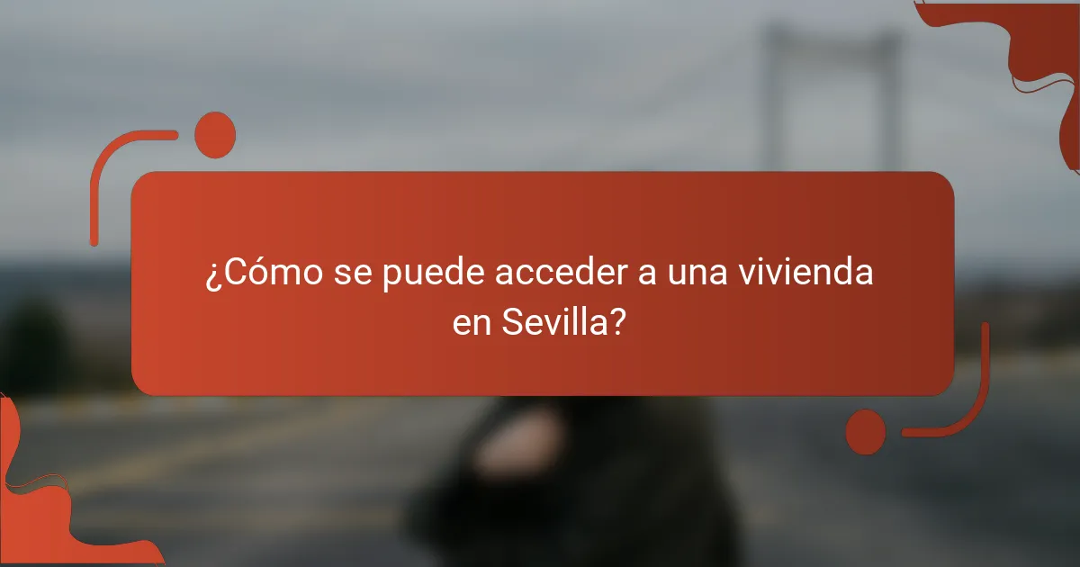 ¿Cómo se puede acceder a una vivienda en Sevilla?
