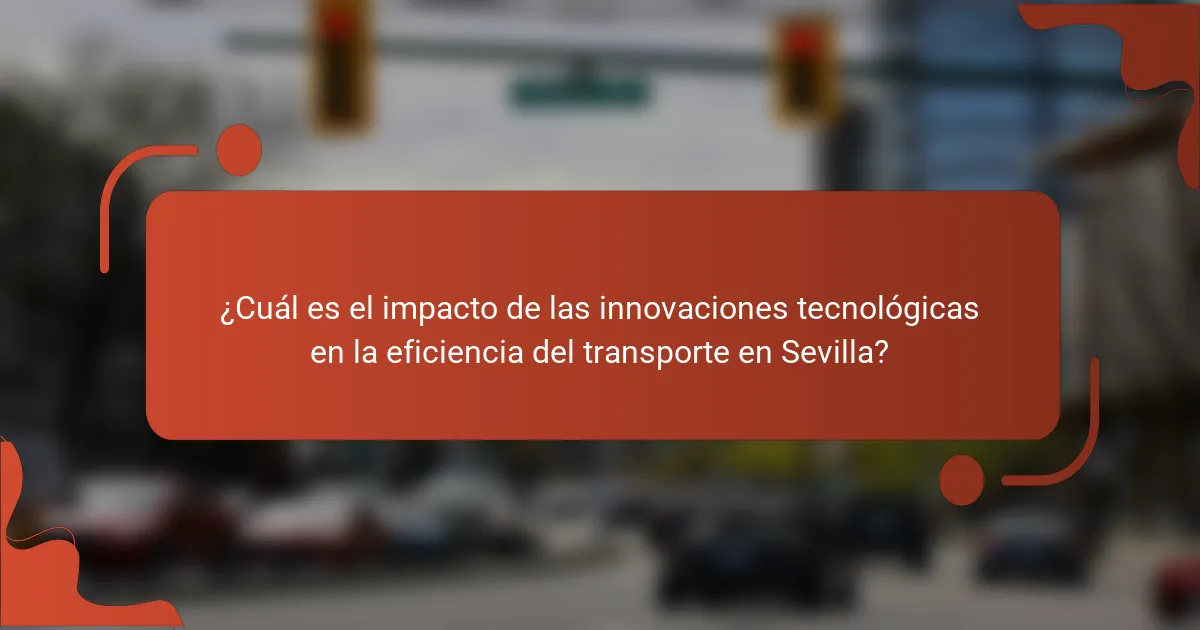 ¿Cuál es el impacto de las innovaciones tecnológicas en la eficiencia del transporte en Sevilla?