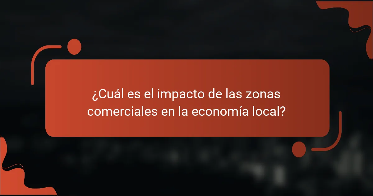 ¿Cuál es el impacto de las zonas comerciales en la economía local?