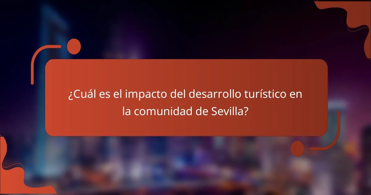 ¿Cuál es el impacto del desarrollo turístico en la comunidad de Sevilla?