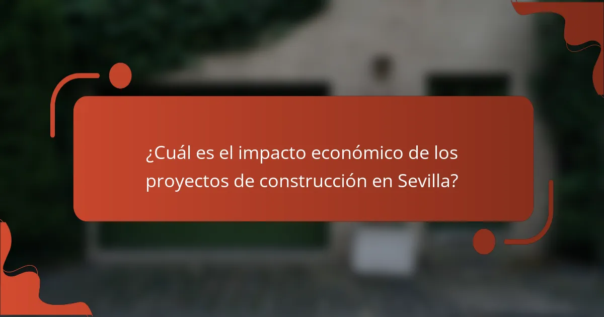 ¿Cuál es el impacto económico de los proyectos de construcción en Sevilla?