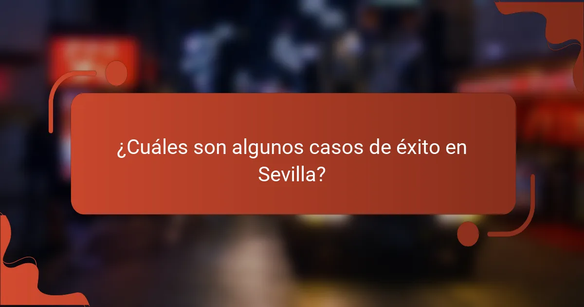 ¿Cuáles son algunos casos de éxito en Sevilla?