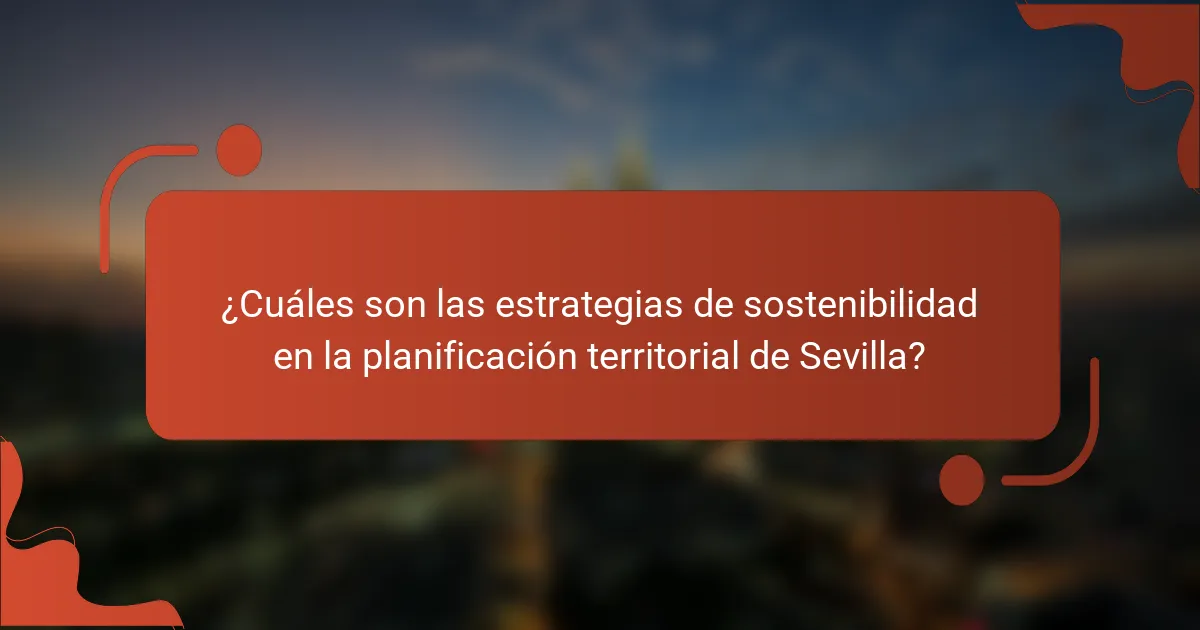 ¿Cuáles son las estrategias de sostenibilidad en la planificación territorial de Sevilla?
