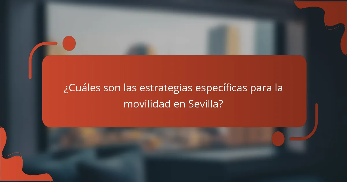 ¿Cuáles son las estrategias específicas para la movilidad en Sevilla?
