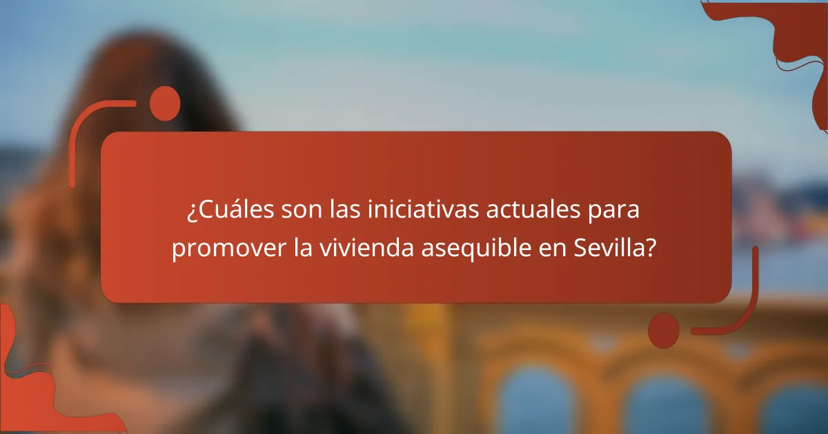 ¿Cuáles son las iniciativas actuales para promover la vivienda asequible en Sevilla?