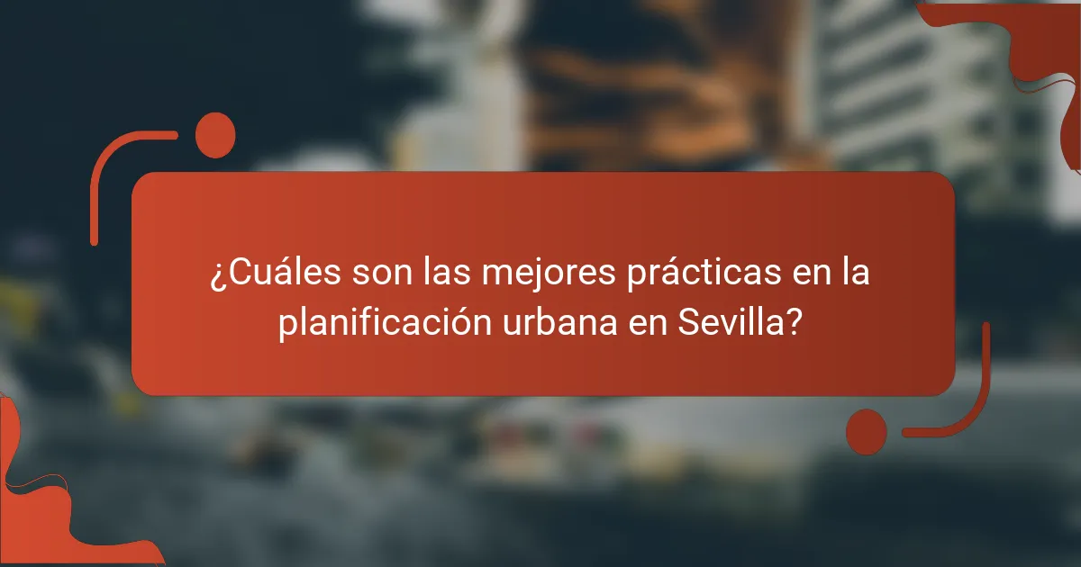¿Cuáles son las mejores prácticas en la planificación urbana en Sevilla?