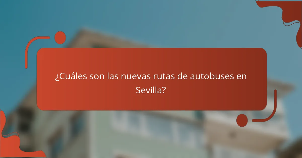 ¿Cuáles son las nuevas rutas de autobuses en Sevilla?