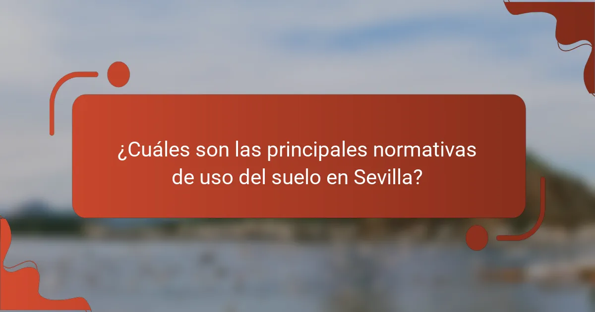 ¿Cuáles son las principales normativas de uso del suelo en Sevilla?