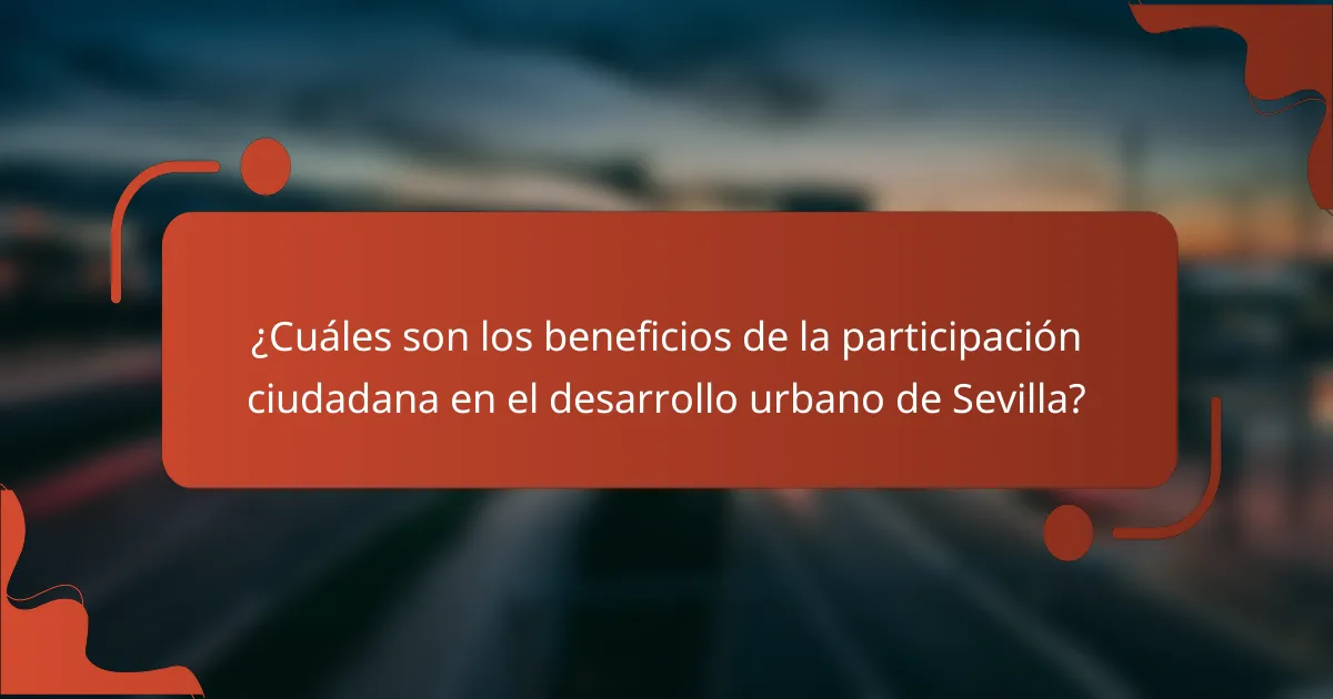 ¿Cuáles son los beneficios de la participación ciudadana en el desarrollo urbano de Sevilla?