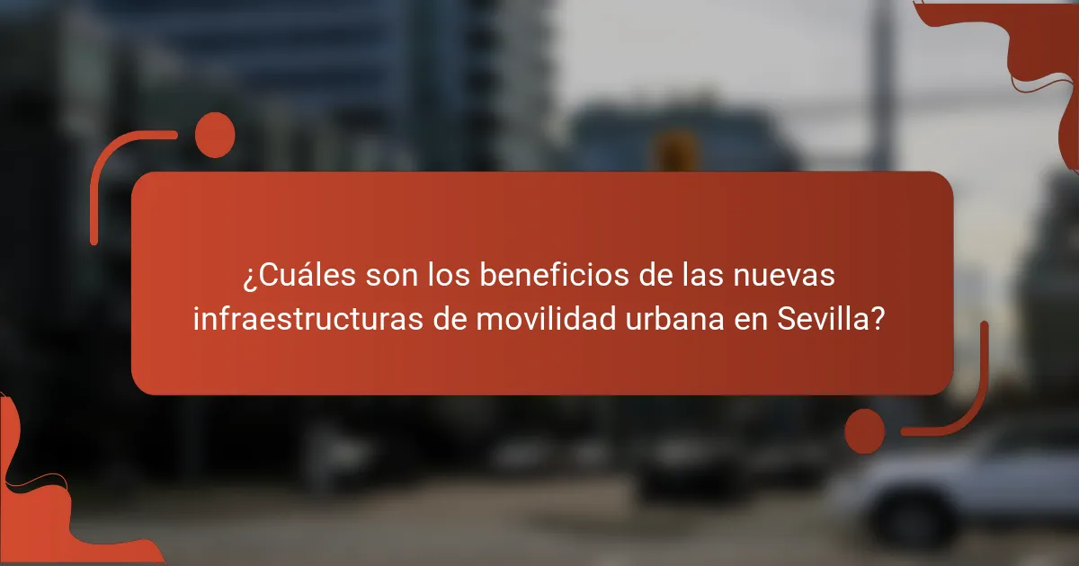 ¿Cuáles son los beneficios de las nuevas infraestructuras de movilidad urbana en Sevilla?