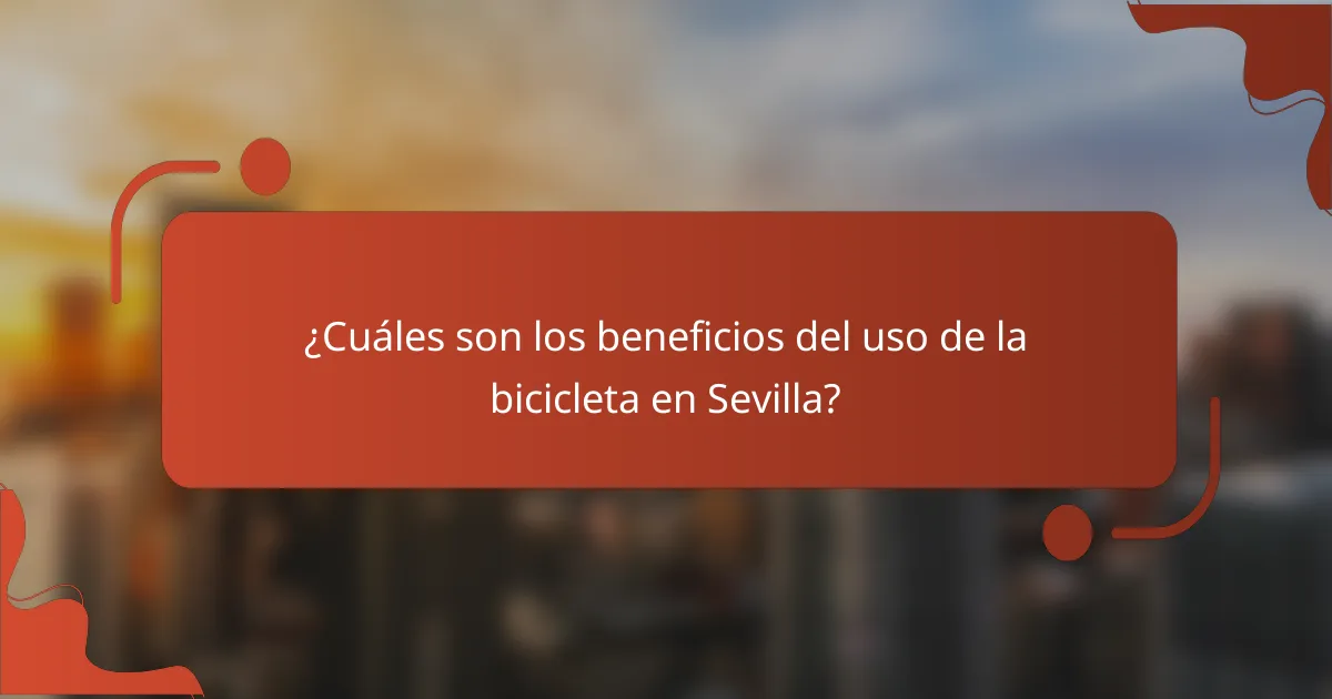 ¿Cuáles son los beneficios del uso de la bicicleta en Sevilla?