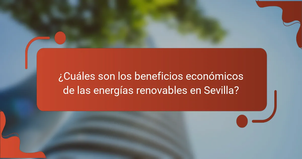 ¿Cuáles son los beneficios económicos de las energías renovables en Sevilla?
