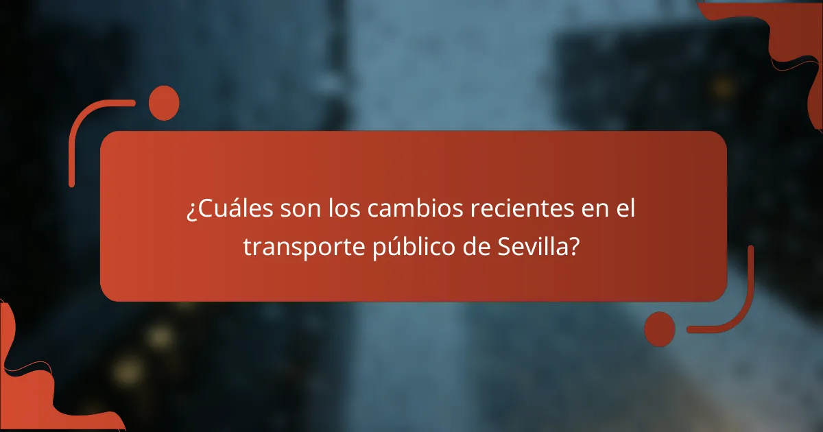 ¿Cuáles son los cambios recientes en el transporte público de Sevilla?