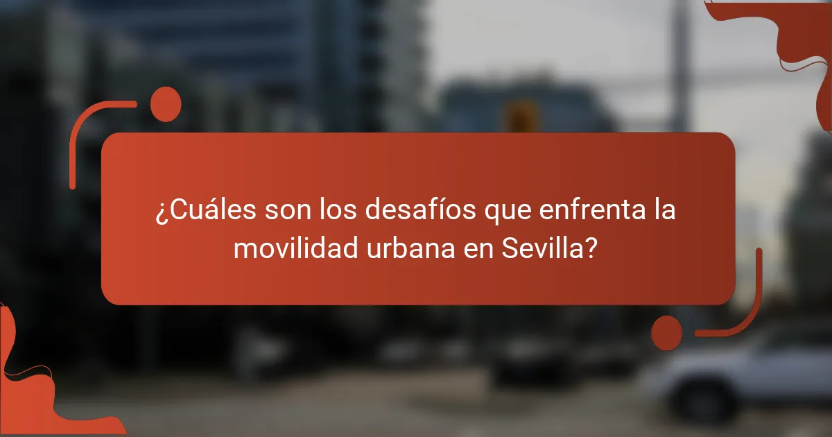 ¿Cuáles son los desafíos que enfrenta la movilidad urbana en Sevilla?