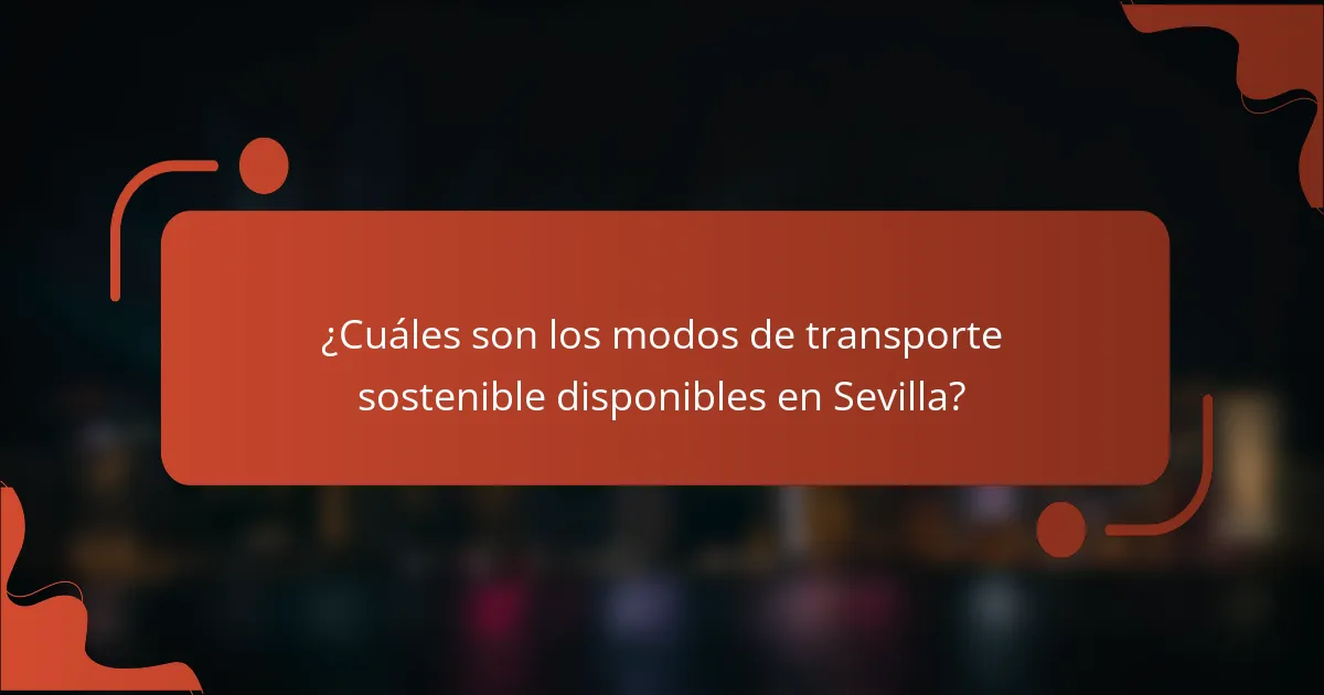 ¿Cuáles son los modos de transporte sostenible disponibles en Sevilla?