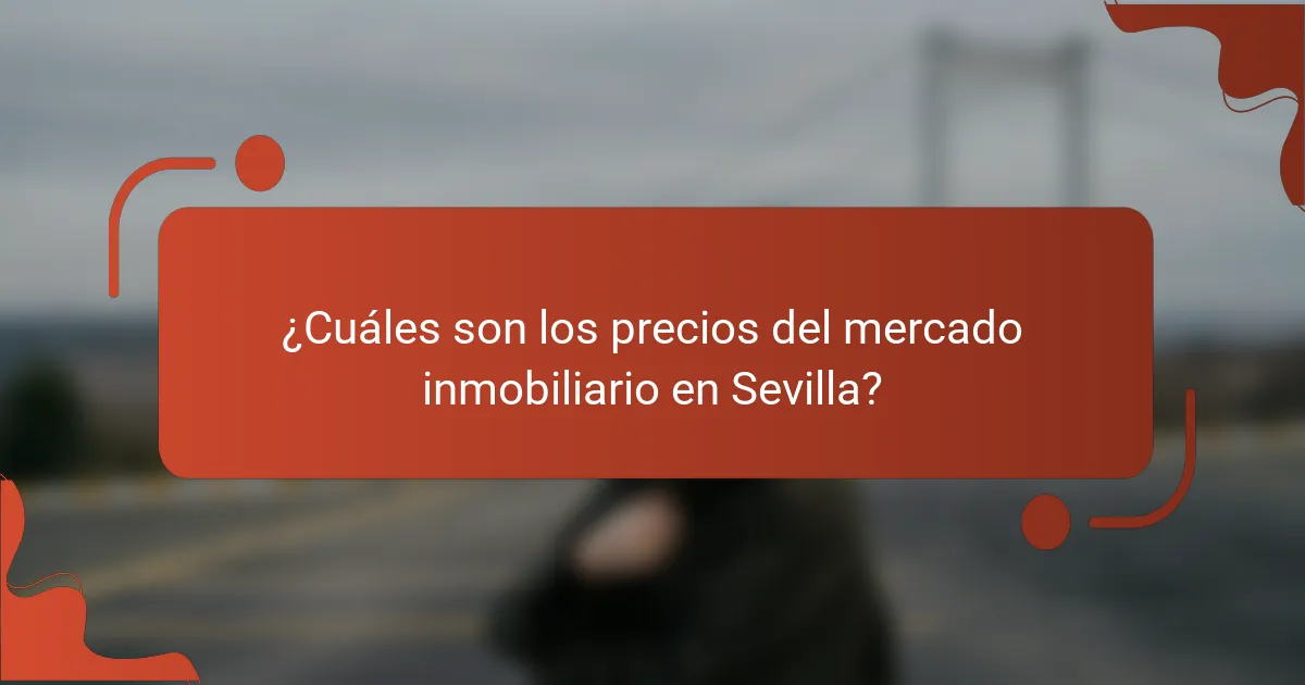 ¿Cuáles son los precios del mercado inmobiliario en Sevilla?