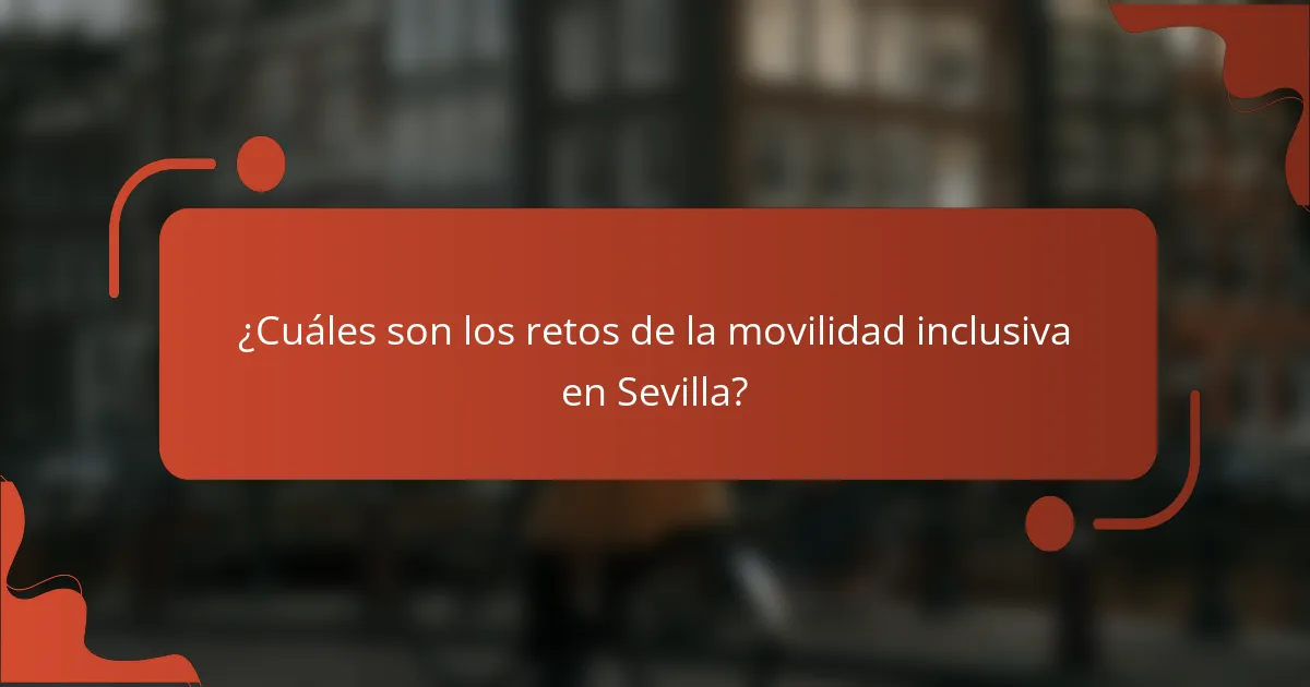 ¿Cuáles son los retos de la movilidad inclusiva en Sevilla?