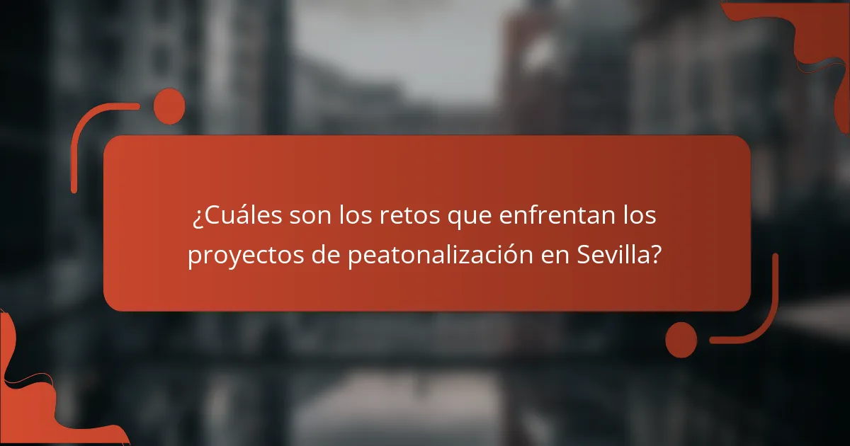 ¿Cuáles son los retos que enfrentan los proyectos de peatonalización en Sevilla?