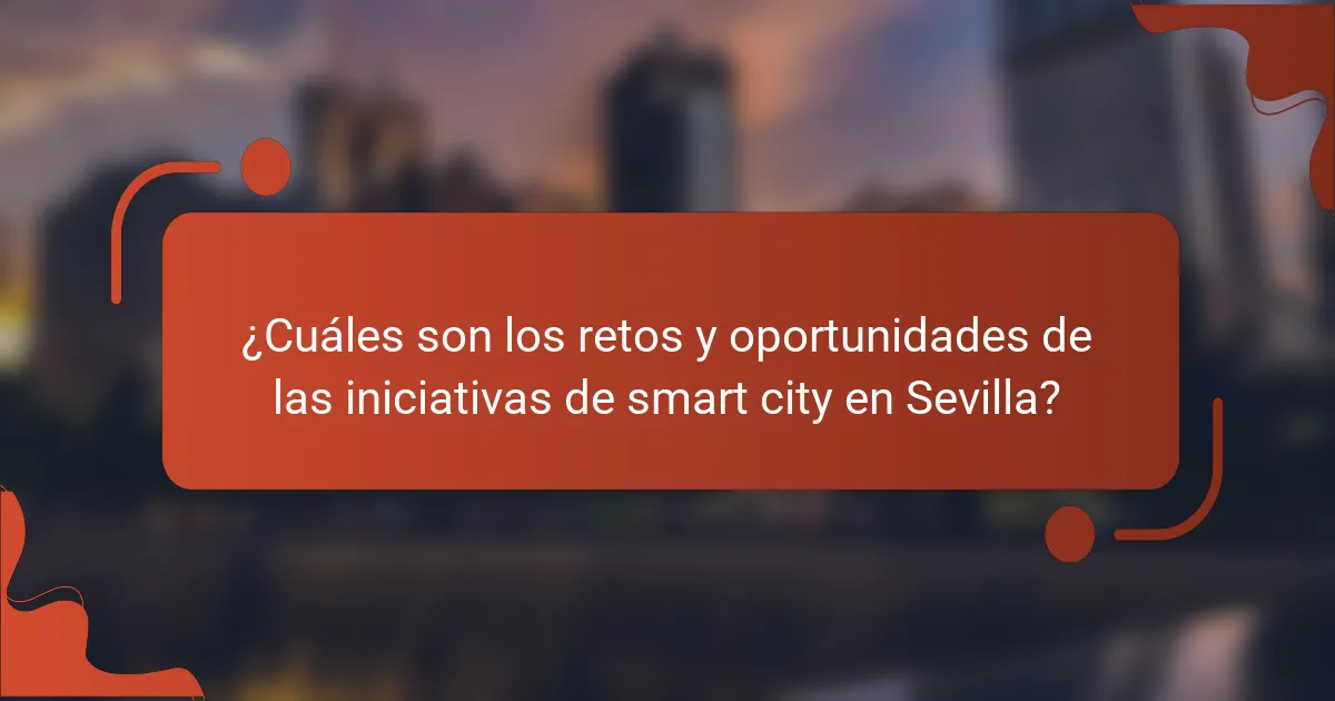 ¿Cuáles son los retos y oportunidades de las iniciativas de smart city en Sevilla?