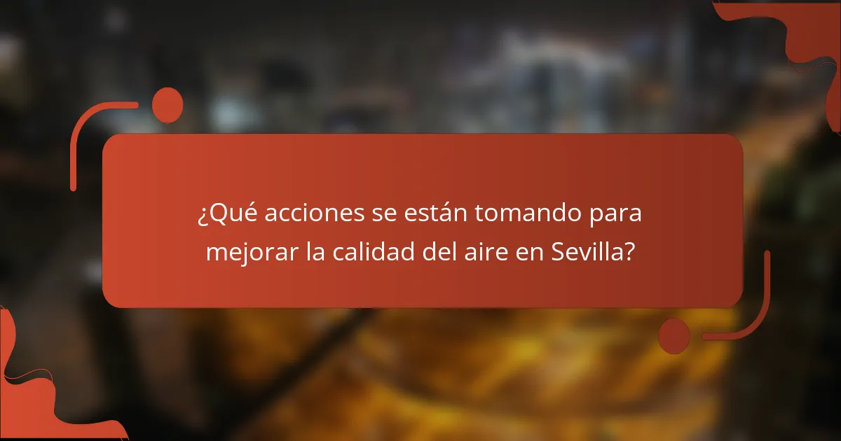 ¿Qué acciones se están tomando para mejorar la calidad del aire en Sevilla?