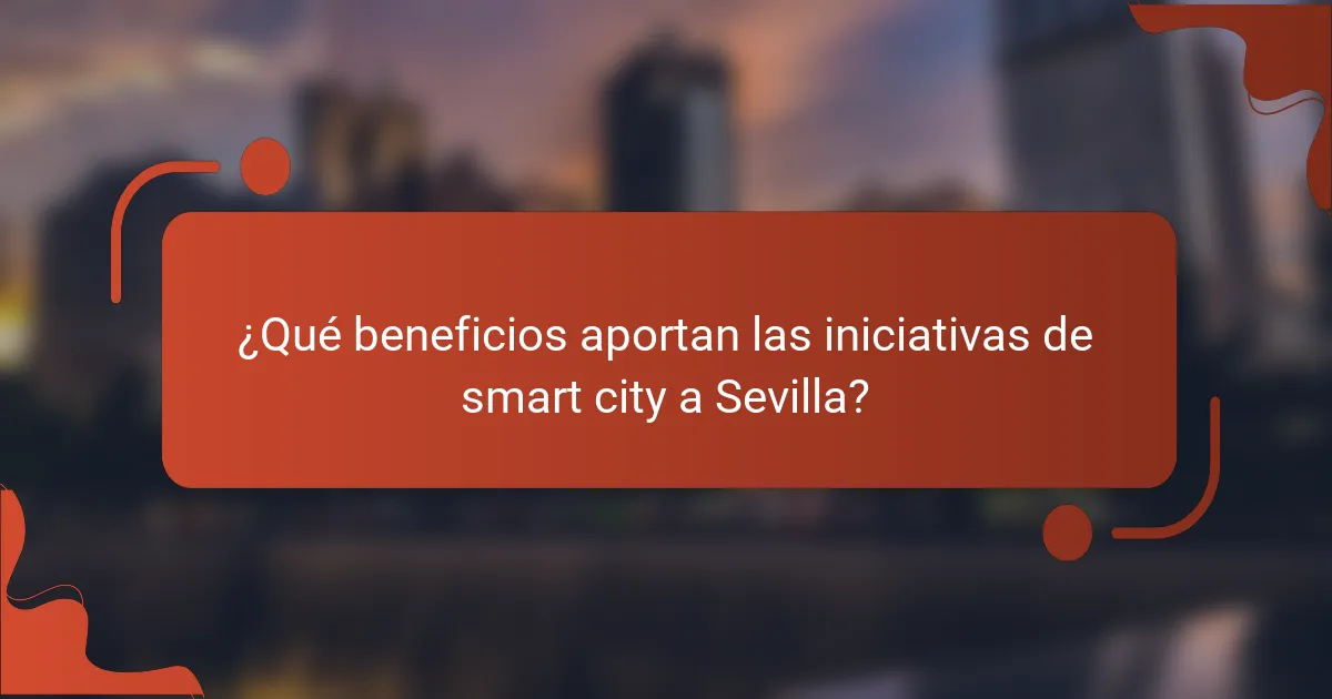 ¿Qué beneficios aportan las iniciativas de smart city a Sevilla?