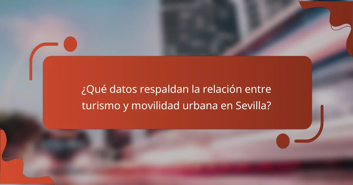 ¿Qué datos respaldan la relación entre turismo y movilidad urbana en Sevilla?