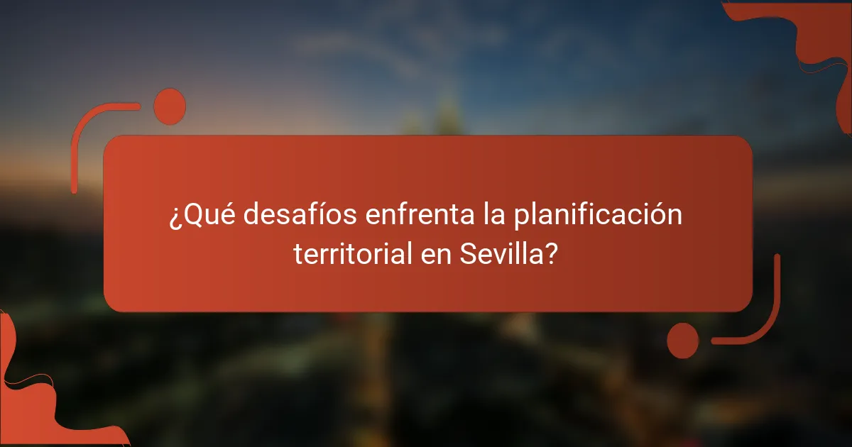¿Qué desafíos enfrenta la planificación territorial en Sevilla?