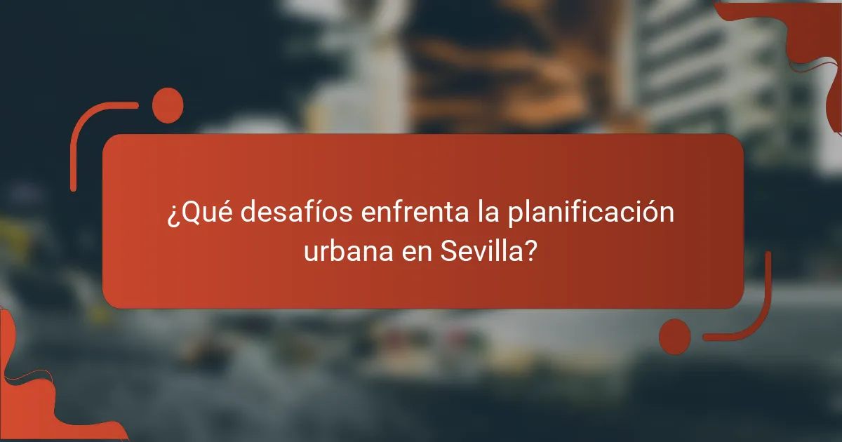 ¿Qué desafíos enfrenta la planificación urbana en Sevilla?