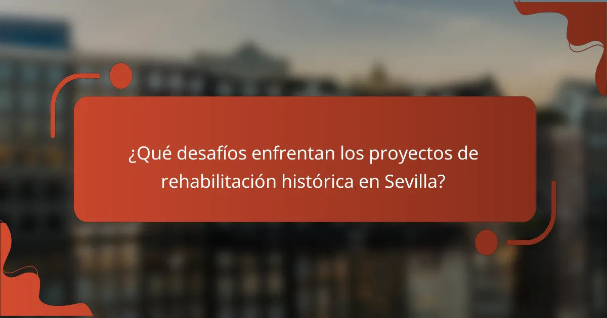 ¿Qué desafíos enfrentan los proyectos de rehabilitación histórica en Sevilla?