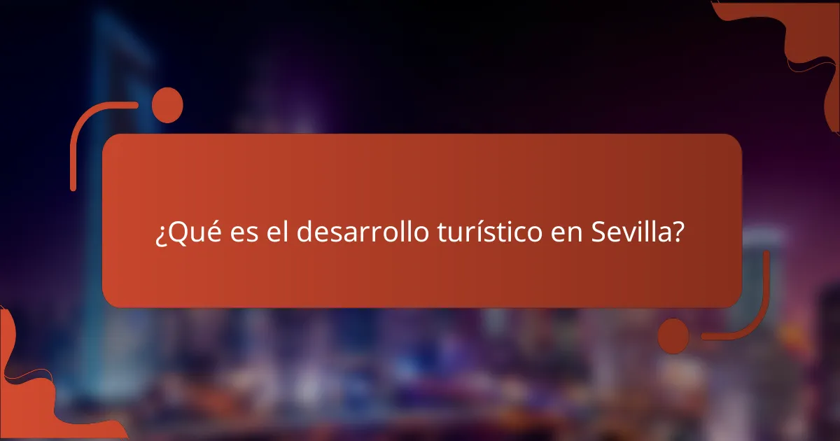 ¿Qué es el desarrollo turístico en Sevilla?