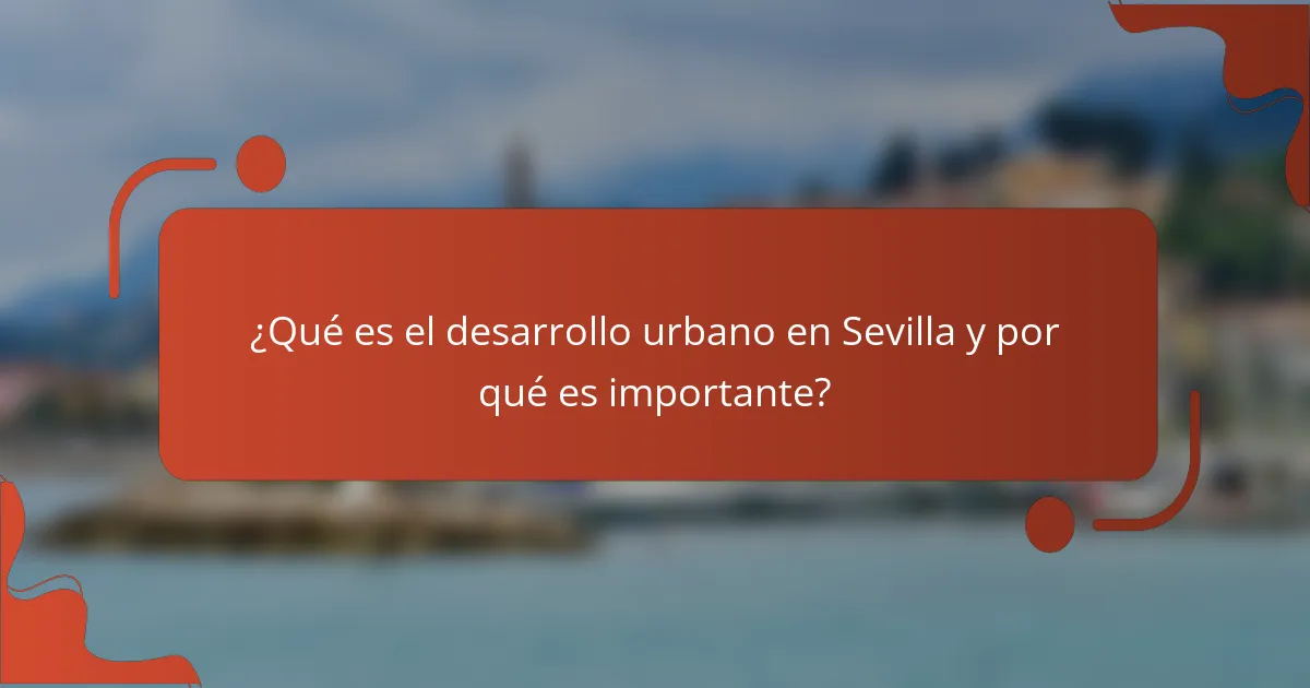 ¿Qué es el desarrollo urbano en Sevilla y por qué es importante?