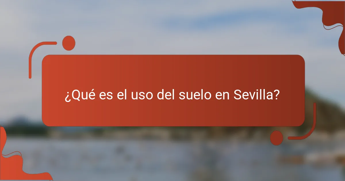 ¿Qué es el uso del suelo en Sevilla?