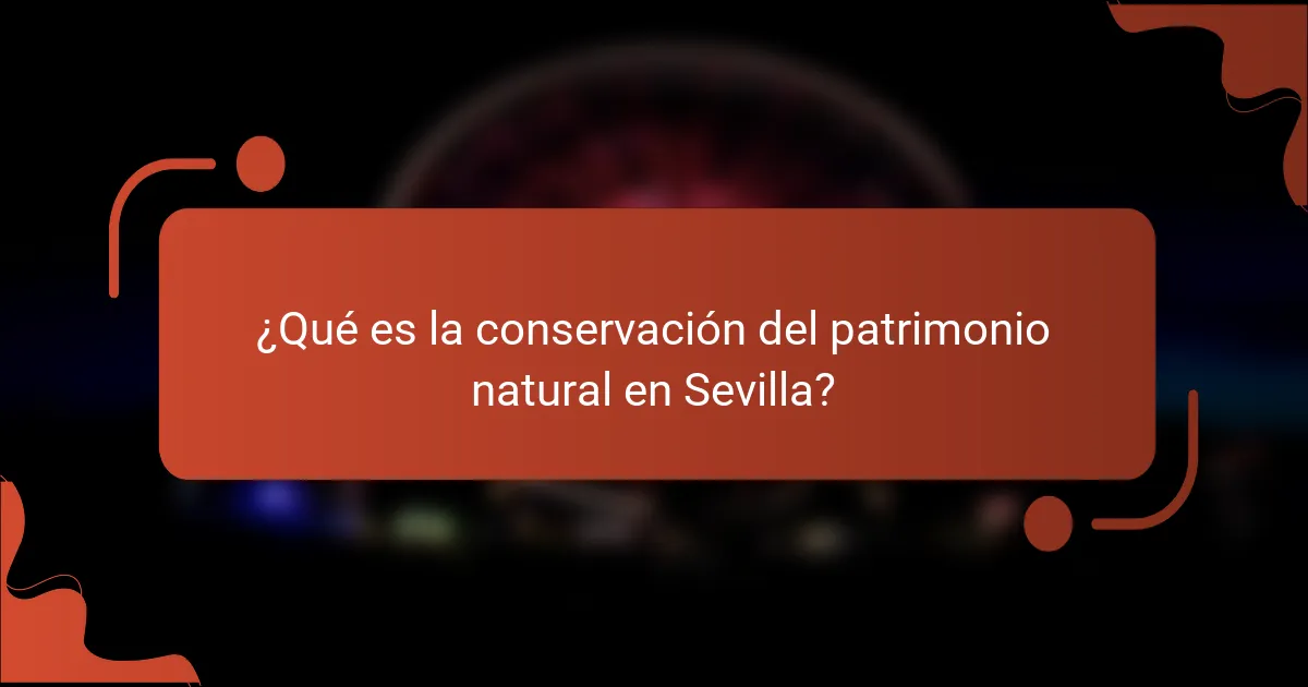 ¿Qué es la conservación del patrimonio natural en Sevilla?