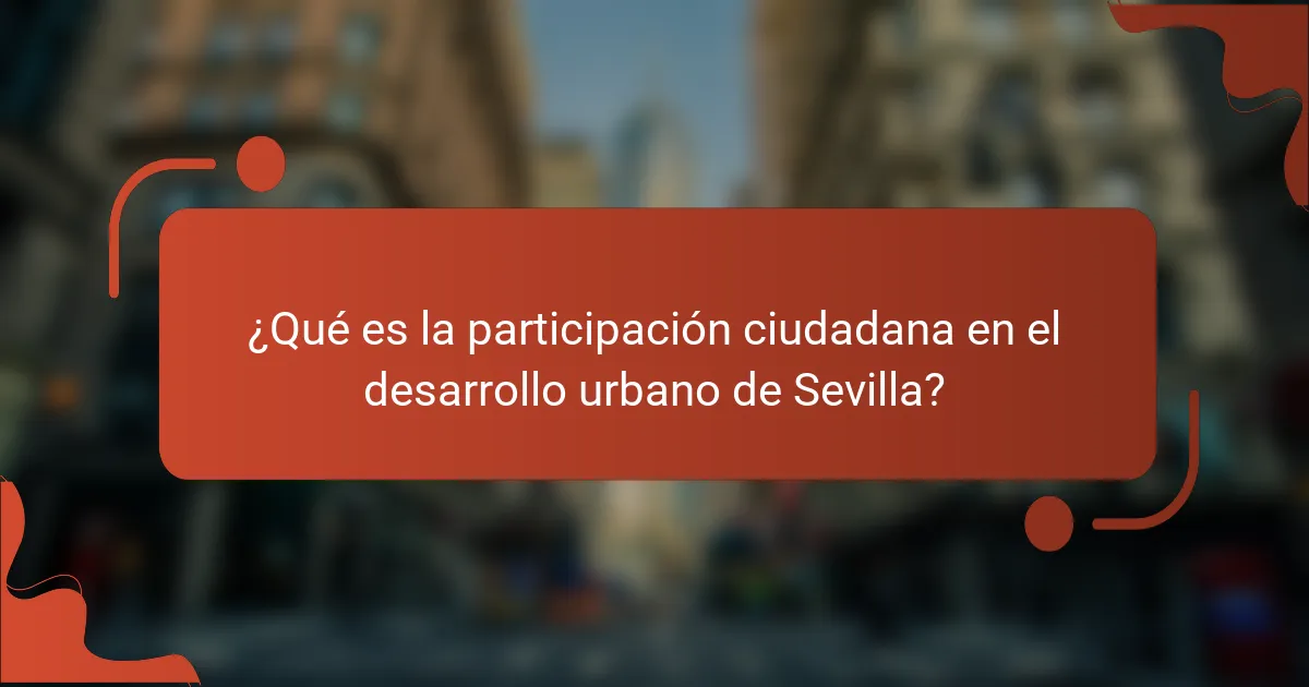 ¿Qué es la participación ciudadana en el desarrollo urbano de Sevilla?