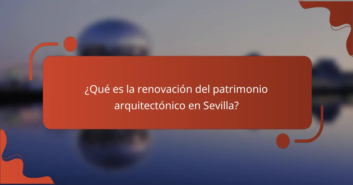 ¿Qué es la renovación del patrimonio arquitectónico en Sevilla?