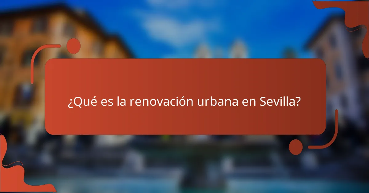 ¿Qué es la renovación urbana en Sevilla?