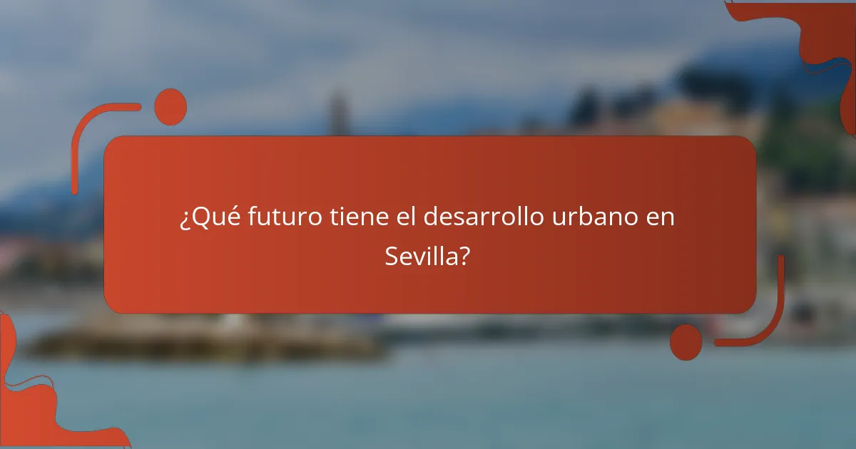 ¿Qué futuro tiene el desarrollo urbano en Sevilla?