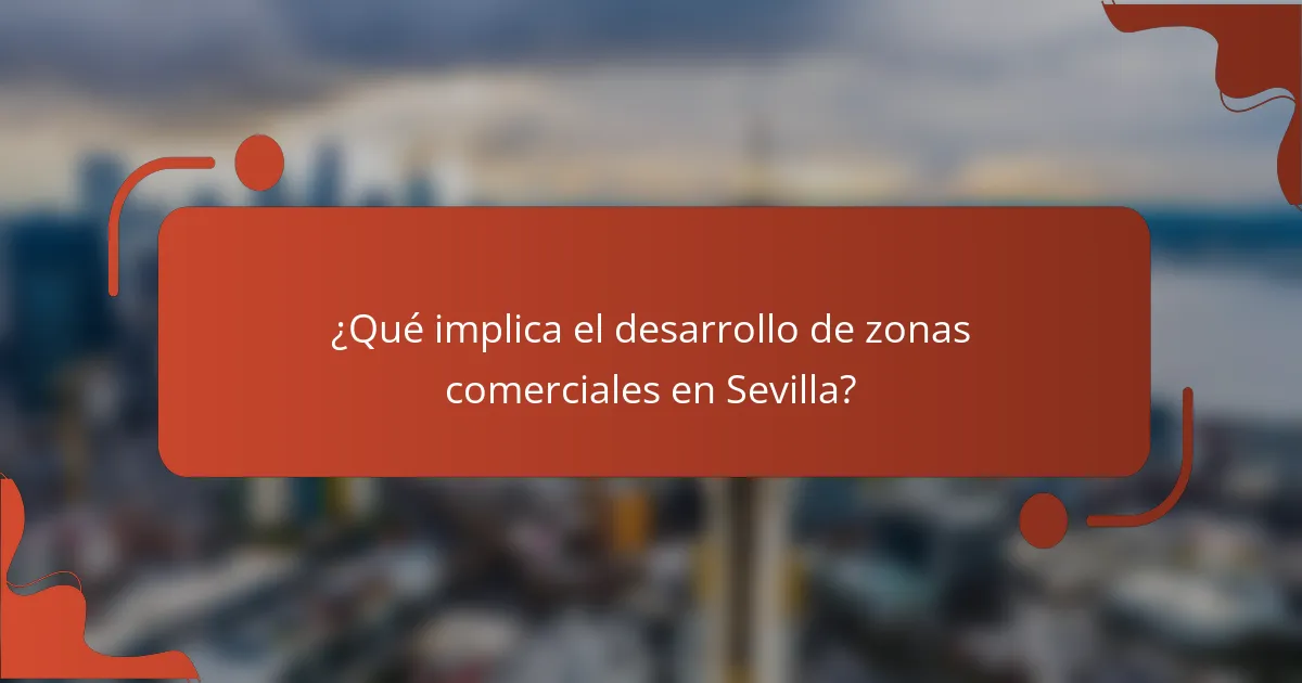 ¿Qué implica el desarrollo de zonas comerciales en Sevilla?