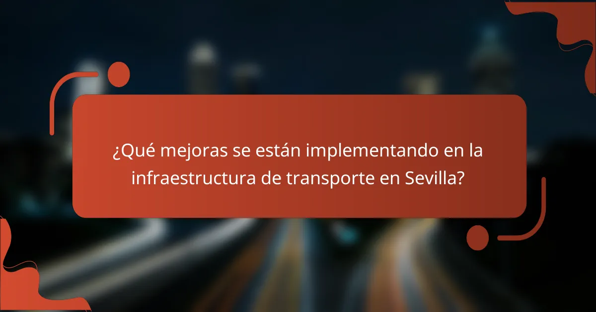 ¿Qué mejoras se están implementando en la infraestructura de transporte en Sevilla?