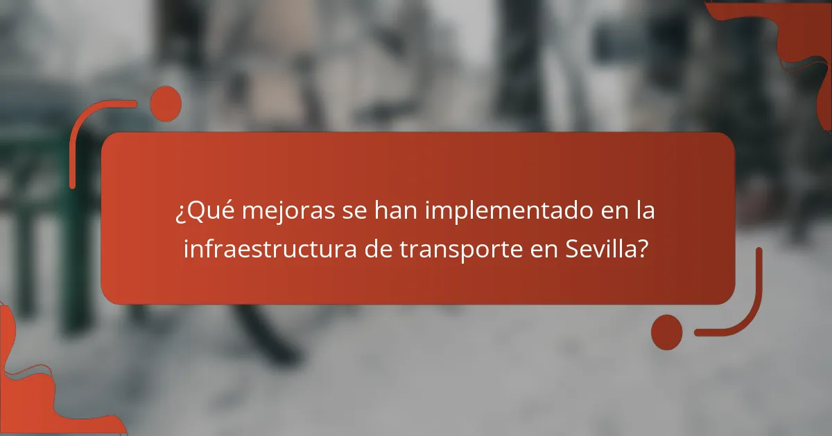 ¿Qué mejoras se han implementado en la infraestructura de transporte en Sevilla?
