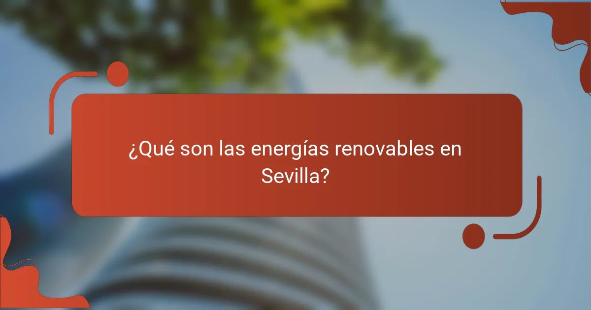¿Qué son las energías renovables en Sevilla?