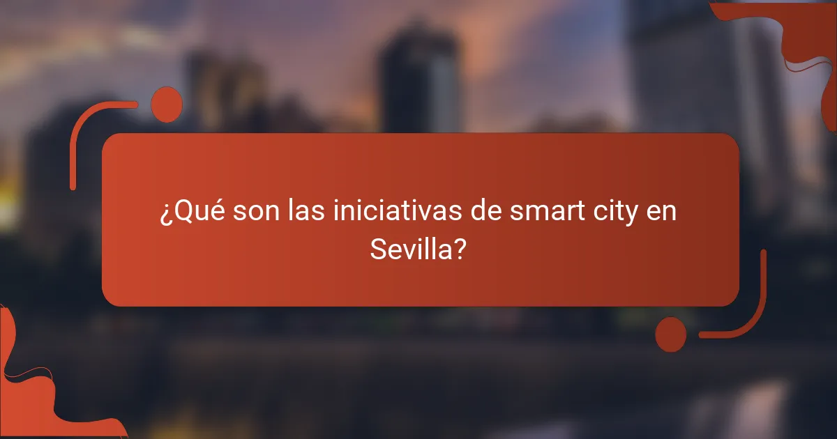 ¿Qué son las iniciativas de smart city en Sevilla?
