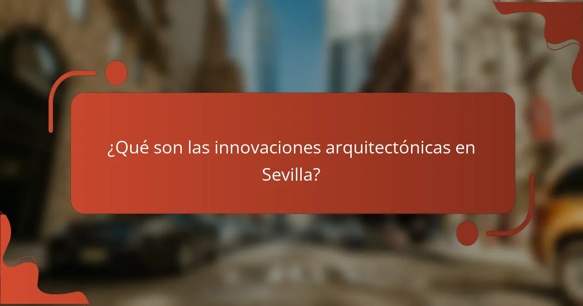 ¿Qué son las innovaciones arquitectónicas en Sevilla?
